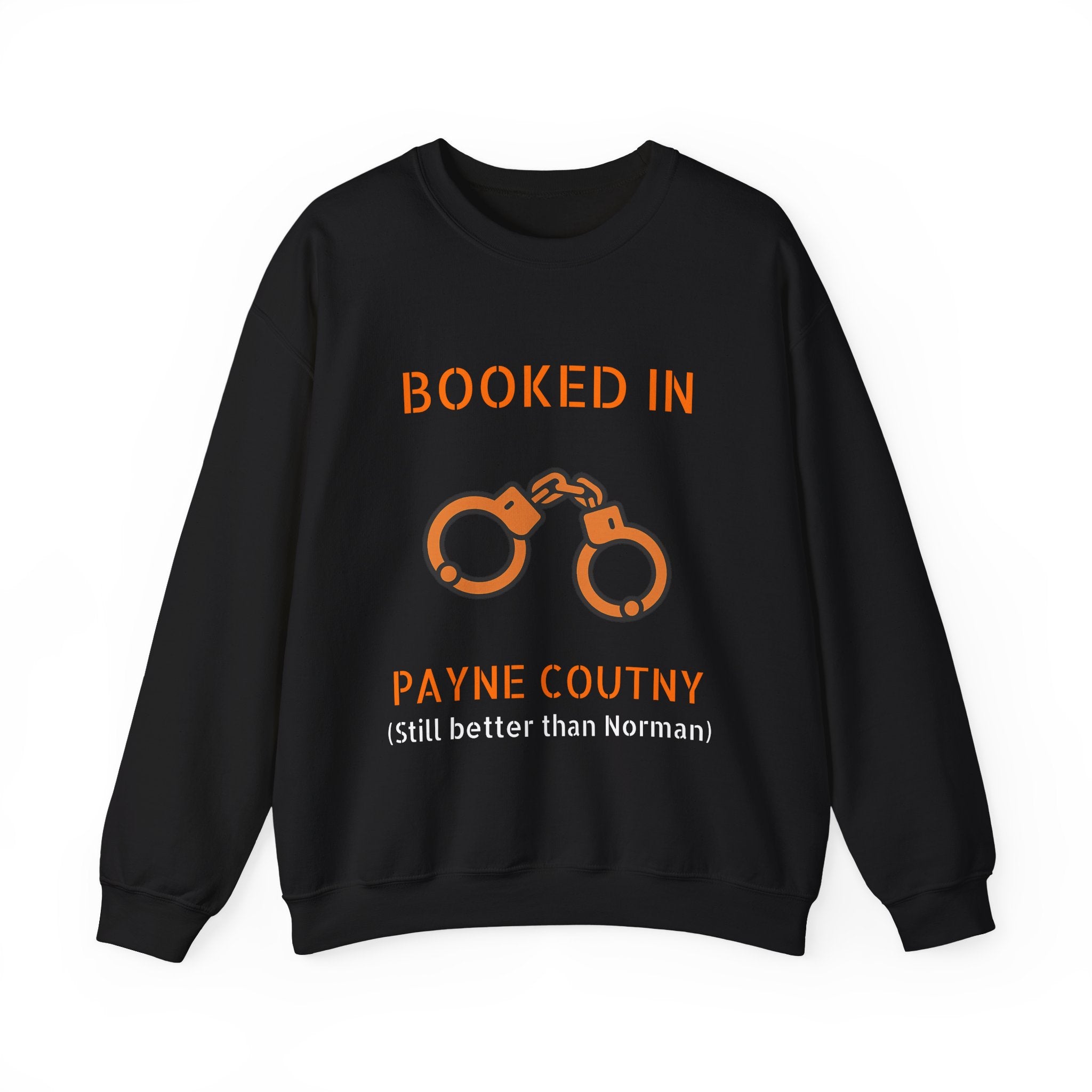 Booked In Payne County Sweatshirt — Funny Oklahoma County Sheriff Jail Humor