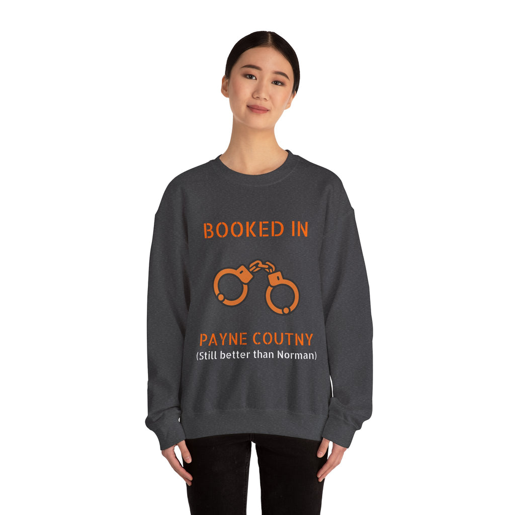 Booked In Payne County Sweatshirt — Funny Oklahoma County Sheriff Jail Humor