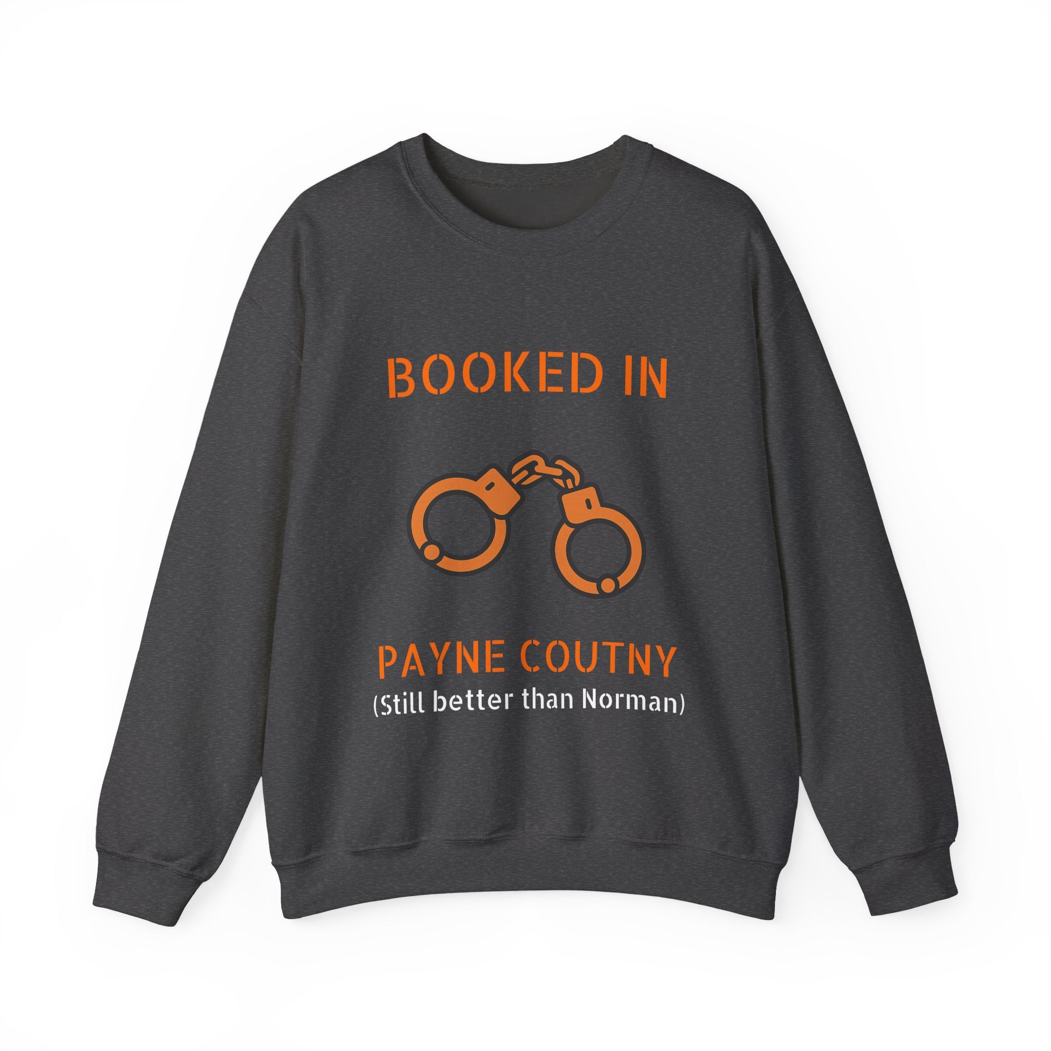 Booked In Payne County Sweatshirt — Funny Oklahoma County Sheriff Jail Humor