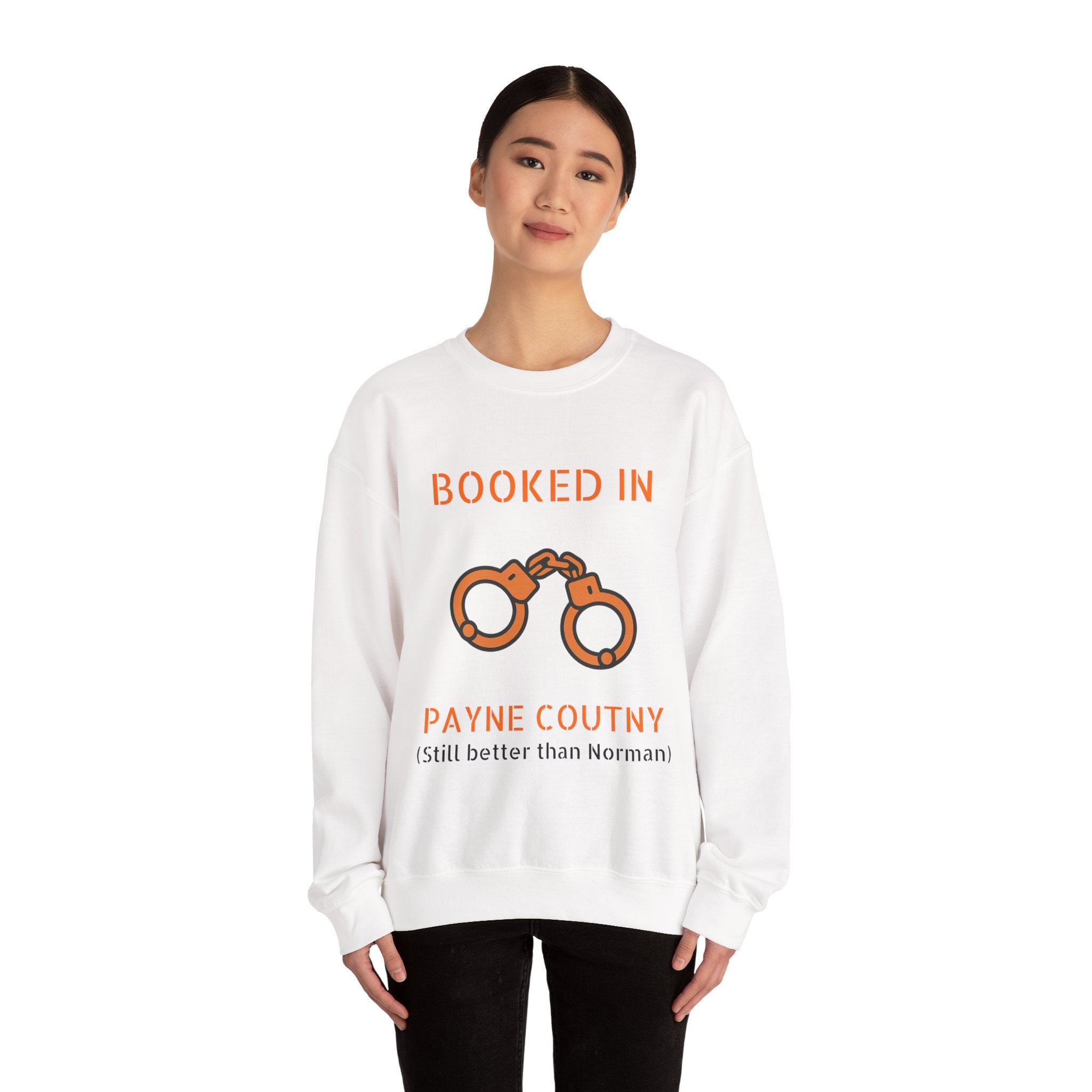 Booked In Payne County Sweatshirt — Funny Oklahoma County Sheriff Jail Humor