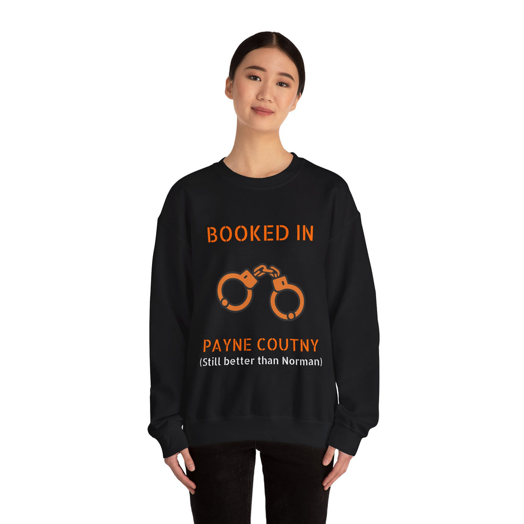 Booked In Payne County Sweatshirt — Funny Oklahoma County Sheriff Jail Humor