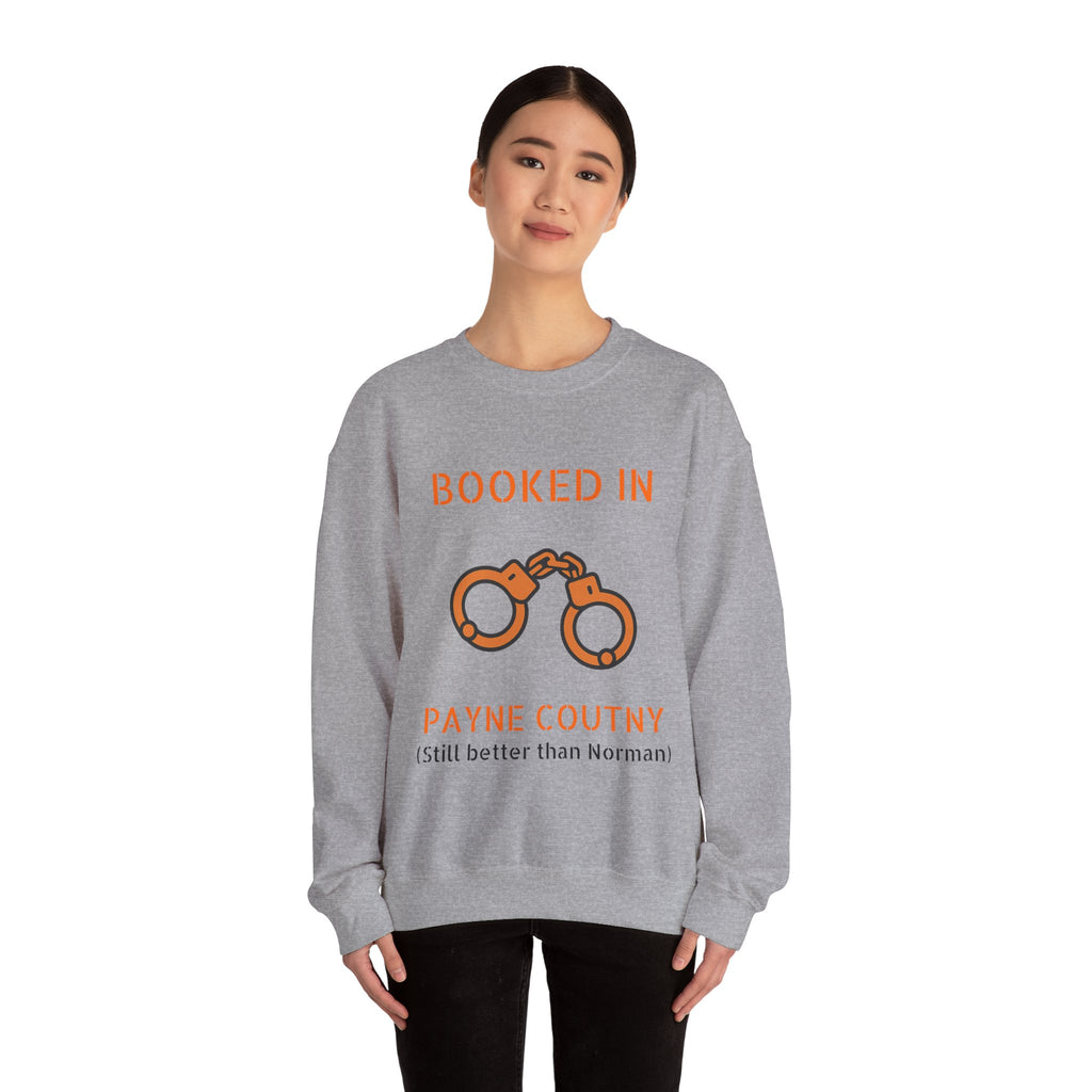 Booked In Payne County Sweatshirt — Funny Oklahoma County Sheriff Jail Humor