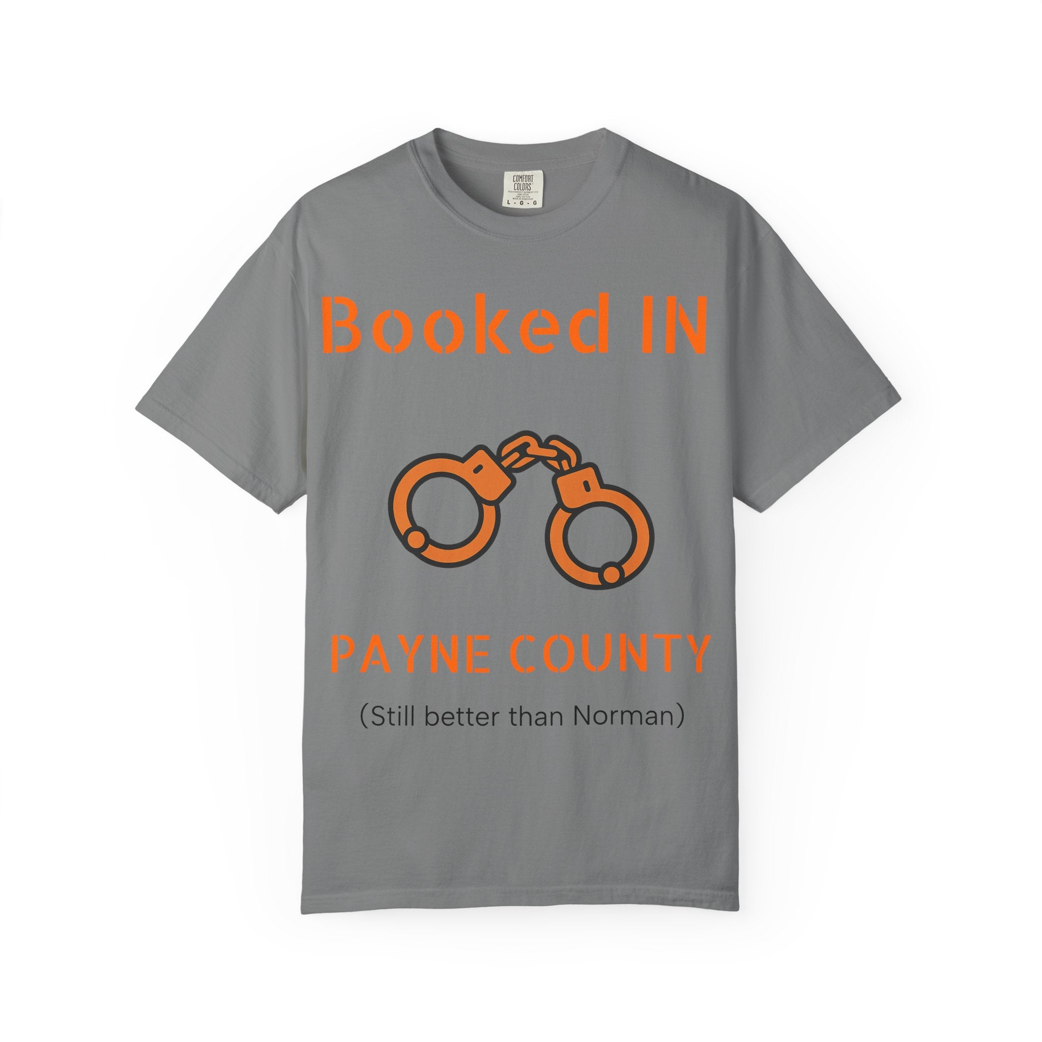 Booked In Payne County T-Shirt  ("Still better than Norman")