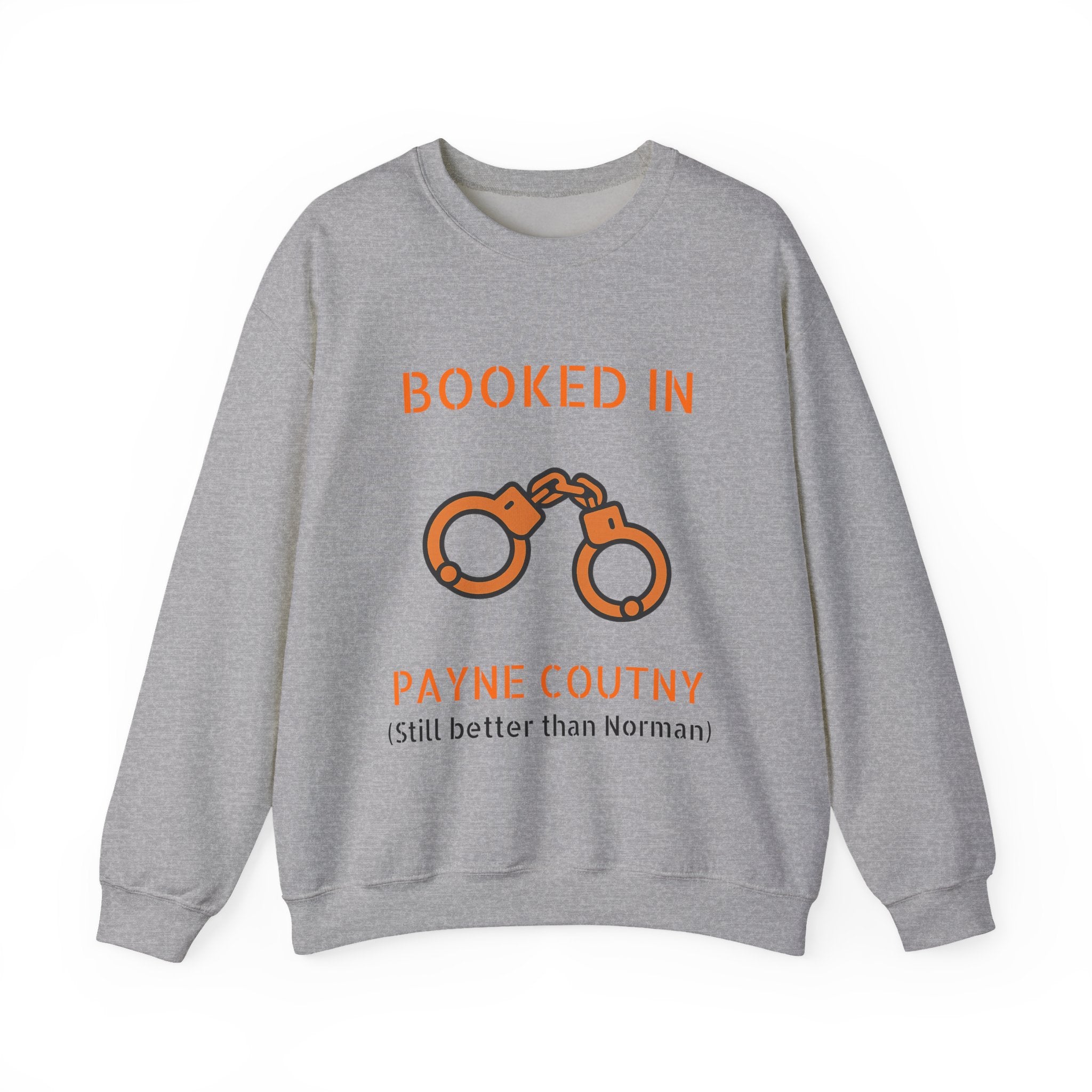 Booked In Payne County Sweatshirt — Funny Oklahoma County Sheriff Jail Humor