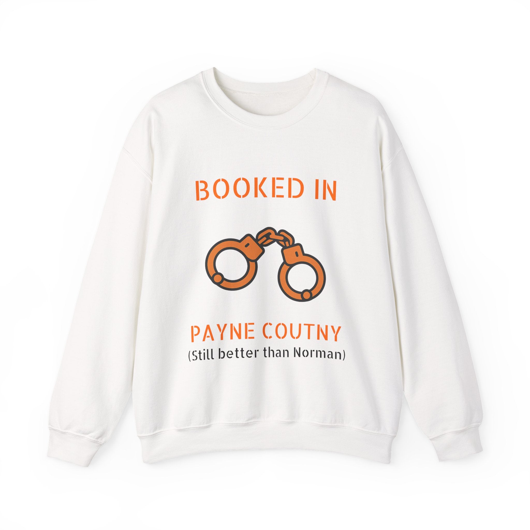 Booked In Payne County Sweatshirt — Funny Oklahoma County Sheriff Jail Humor