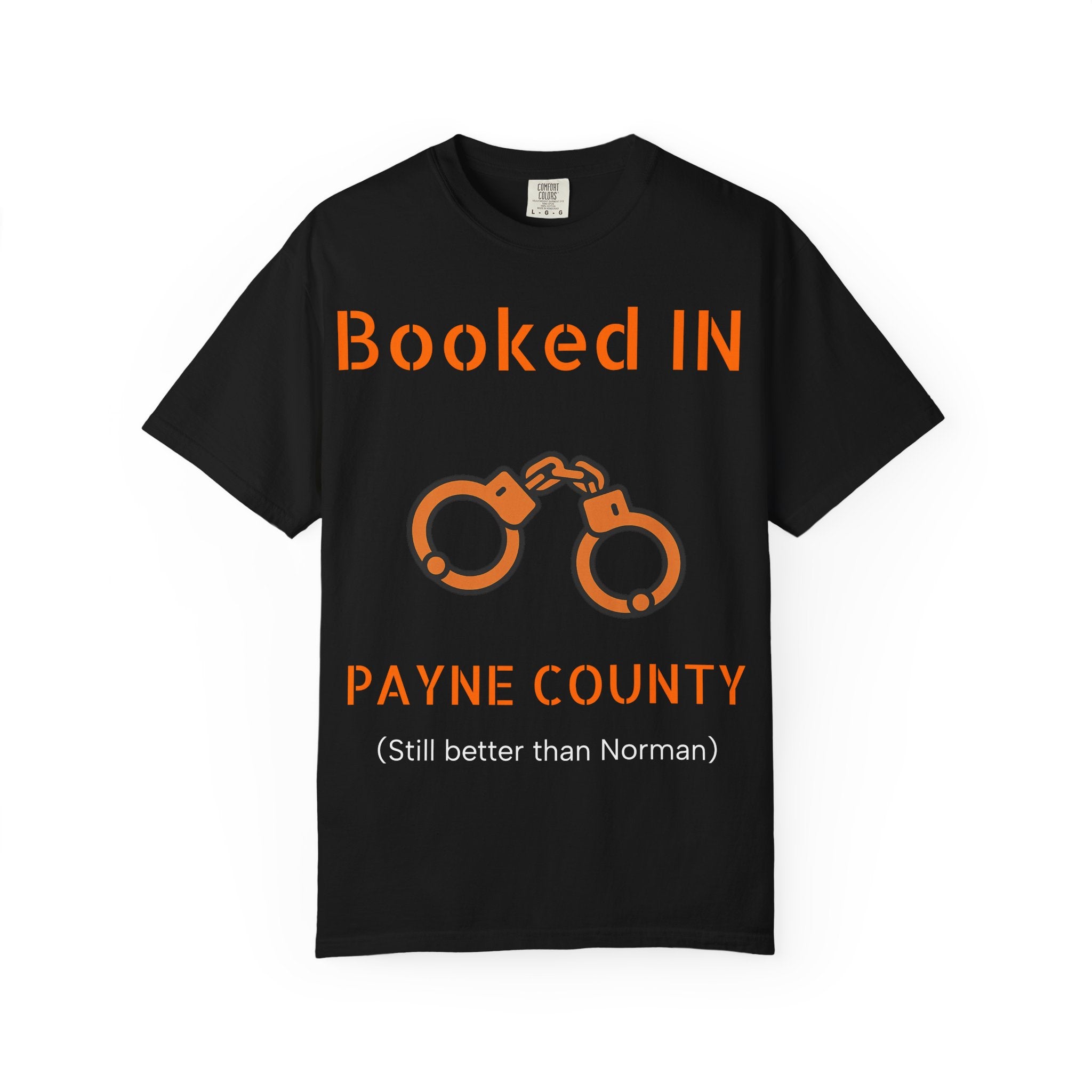Booked In Payne County T-Shirt  ("Still better than Norman")