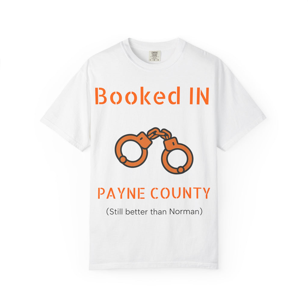 Booked In Payne County T-Shirt  ("Still better than Norman")