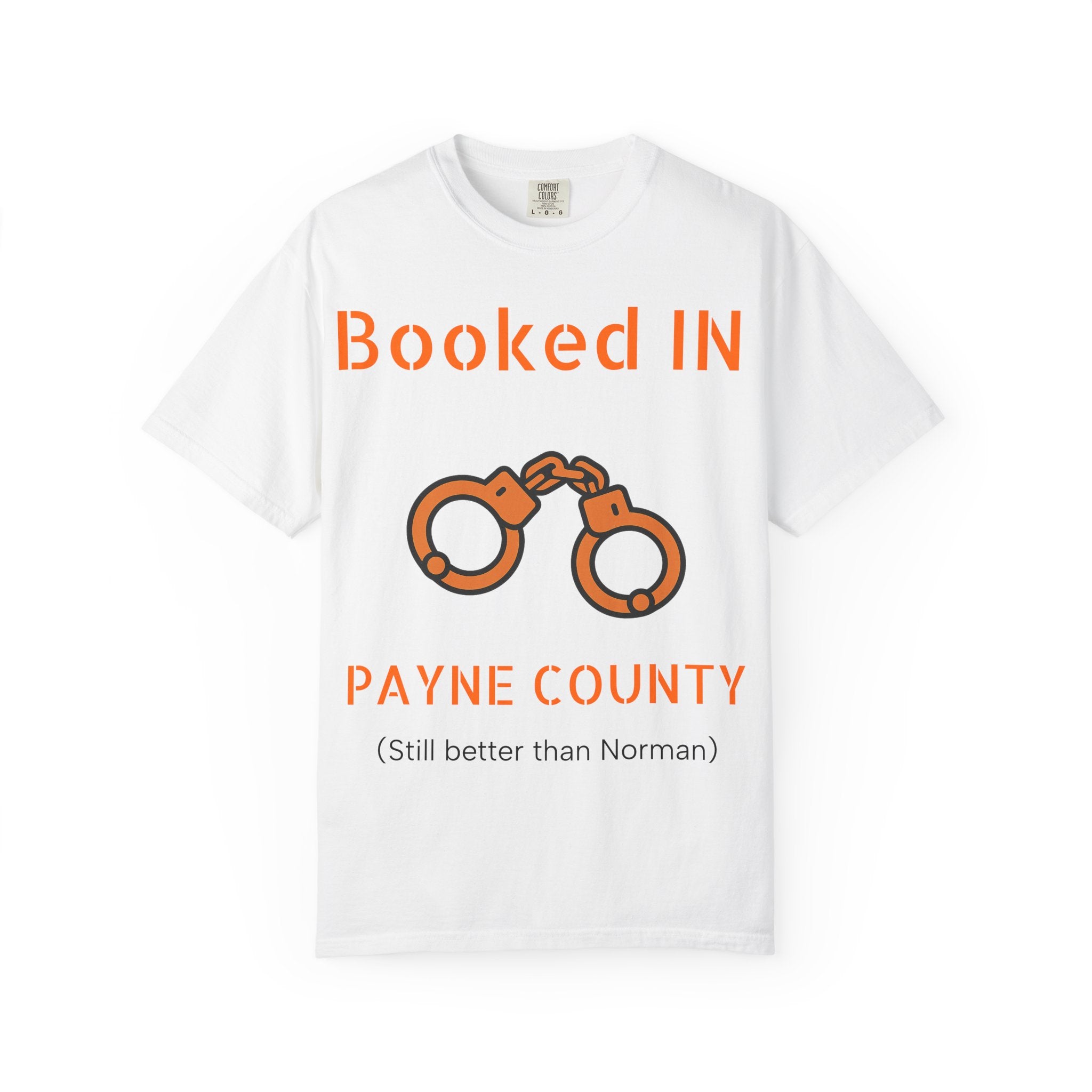 Booked In Payne County T-Shirt  ("Still better than Norman")